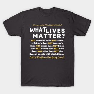 WHAT LIVES MATTER? T-Shirt